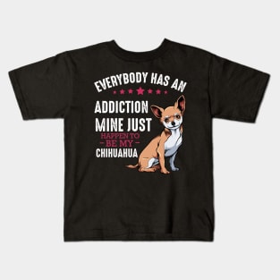 Chihuahua - Everybody has an Addiction - Funny Dog Sayings Kids T-Shirt